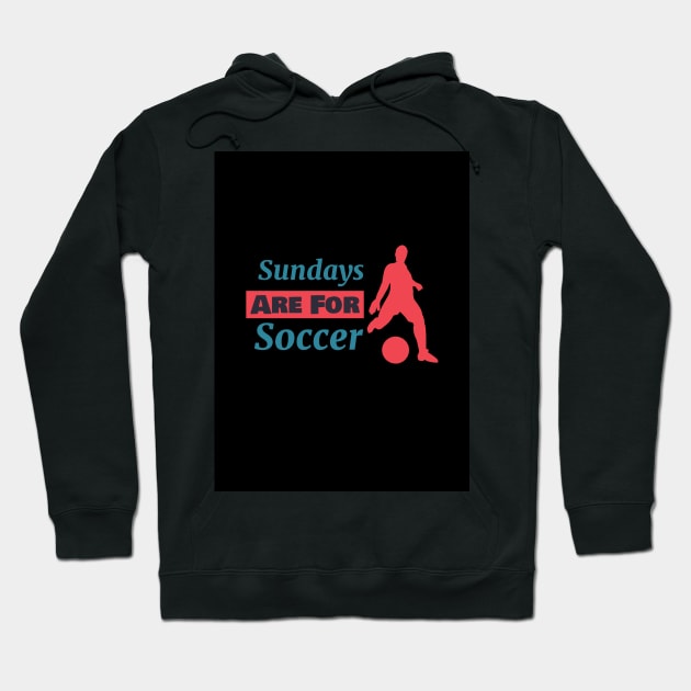 Sundays are for Soccer Hoodie by MCRApparel